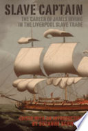 Slave captain : the career of James Irving in the Liverpool slave trade /