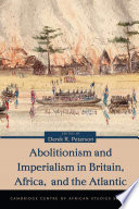 Abolitionism and imperialism in Britain, Africa, and the Atlantic /