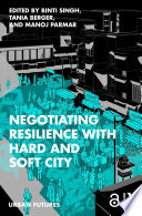 Negotiating resilience with hard and soft city /