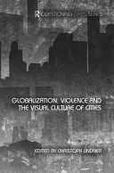 Globalization, violence, and the visual culture of cities /