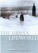 The urban lifeworld : formation, perception, representation /