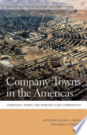 Company towns in the Americas : landscape, power, and working-class communities /