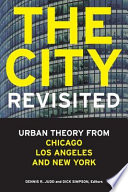 The city, revisited : urban theory from Chicago, Los Angeles, and New York /