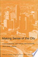Making sense of the city : local government, civic culture, and community life in urban America /