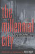 The millennial city : a new urban paradigm for 21st-century America /