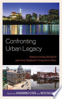 Confronting urban legacy : rediscovering Hartford and New England's forgotten cities /