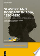 Slavery and bondage in Asia, 1550-1850 : towards a global history of coerced labour /