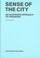 Sense of the city : an alternate approach to urbanism /