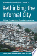 Rethinking the informal city : critical perspectives from Latin America /