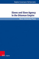 Slaves and slave agency in the Ottoman Empire /