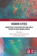 Hidden cities : urban space, geolocated apps and public history in early modern Europe /