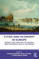 Cities and economy in Europe : markets and trade on the margins from the Middle Ages to the present /