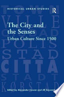 The city and the senses : urban culture since 1500 /