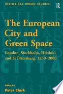 The European city and green space : London, Stockholm, Helsinki and St. Petersburg, 1850-2000 /