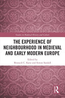 The experience of neighbourhood in medieval and early modern Europe /