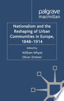 Nationalism and the Reshaping of Urban Communities in Europe, 1848-1914 /