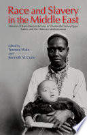 Race and slavery in the Middle East : histories of trans-Saharan Africans in ninteenth-century Egypt, Sudan, and the Ottoman Mediterranean /