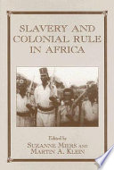 Slavery and colonial rule in Africa /