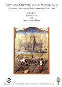 Town and Country in the Middle Ages : Contrasts, Contacts and Interconnections, 1100-1500 /