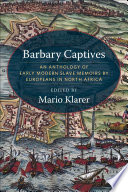 Barbary captives : an anthology of early modern slave memoirs by Europeans in North Africa /