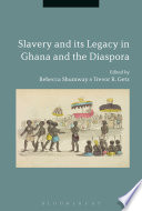 Slavery and its legacy in Ghana and the diaspora /