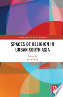 Spaces of religion in urban South Asia /