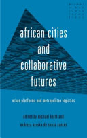 African cities and collaborative futures : urban platforms and metropolitan logistics /