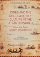 Cities and the circulation of culture in the Atlantic world : from the early modern to modernism /