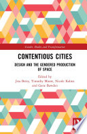 Contentious cities : design and the gendered production of space /