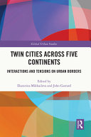 Twin cities across five continents : interactions and tensions on urban borders /