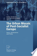 The urban mosaic of post-socialist Europe : space, institutions and policy /