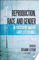 Reproduction, race, and gender in philosophy and the early life sciences /