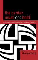 The center must not hold : White women philosophers on the Whiteness of philosophy /