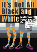 It's not all black and white : multiracial youth speak out /