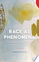 Race as phenomena : between phenomenology and philosophy of race /