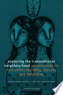 Exploring the Transnational Neighbourhood : Perspectives on Community-Building, Identity and Belonging.