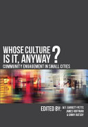 Whose culture is it, anyway? : community engagement in small cities /