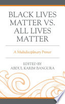 Black lives matter vs. all lives matter : a multidisciplinary primer /