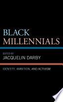 Black millennials : identity, ambition, and activism / edited by Jacquelin Darby.
