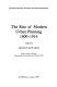 The Rise of modern urban planning, 1800-1914 /