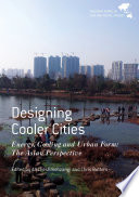 Designing cooler cities : energy, cooling and urban rorm : the Asian perspective /