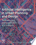 Artificial intelligence in urban planning and design technologies, implementation, and impacts /