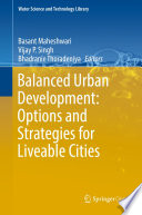 Balanced Urban Development: Options and Strategies for Liveable Cities /