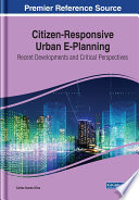 Citizen-responsive urban e-planning : recent developments and critical perspectives /