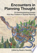 Encounters in planning thought : 16 autobiographical essays from key thinkers in spatial planning /