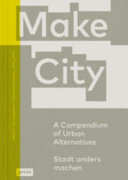 Make city : a compendium of urban alternatives : stadt anders machen /