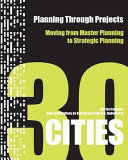 Planning through projects : moving from master planning to strategic planning : 30 cities /