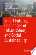 Smart futures, challenges of urbanisation, and social sustainability /