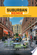 Suburban remix : creating the next generation of urban places /