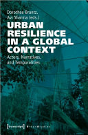 Urban resilience in a global context : actors, narratives, and temporalities /